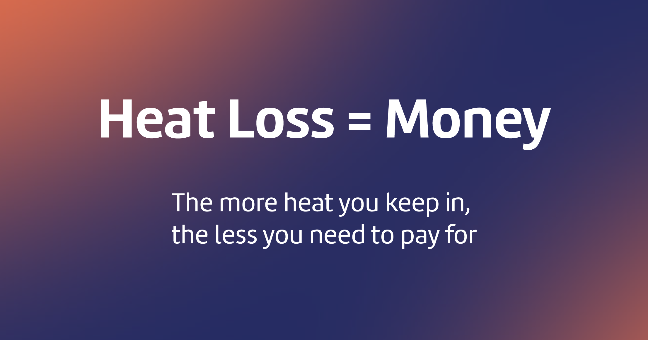 Heat loss means lost money